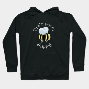 Don't Worry, Bee Happy! Hoodie